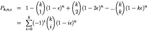 \begin{displaymath}\begin{array}{rcl}
P_{k,n,\epsilon} & = & {\displaystyle 1 - ...
..._{i=0}^k -1^{i} {k\choose i}
(1- i \epsilon)^n} \\
\end{array}\end{displaymath}